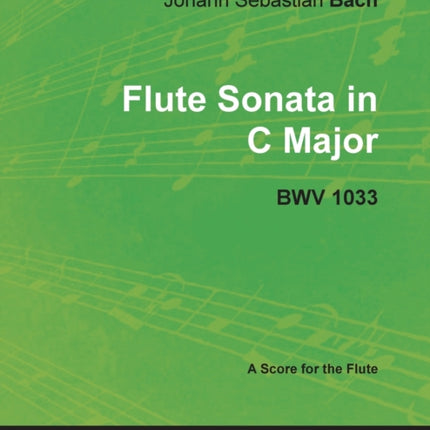 Johann Sebastian Bach  Flute Sonata in C Major  Bwv 1033  A Score for the Flute Classical Music Collection