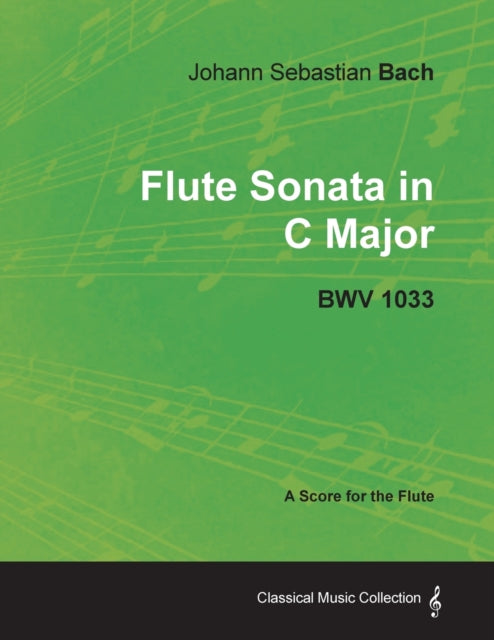 Johann Sebastian Bach  Flute Sonata in C Major  Bwv 1033  A Score for the Flute Classical Music Collection
