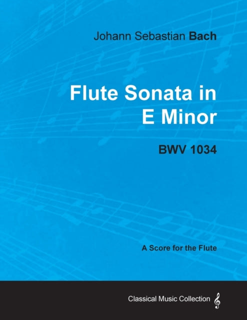 Johann Sebastian Bach  Flute Sonata in E Minor  BWV 1034  A Score for the Flute Classical Music Collection