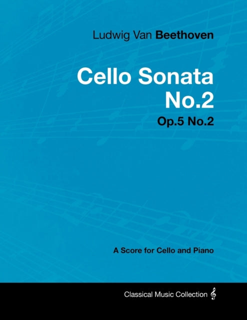 Ludwig Van Beethoven  Cello Sonata No2  Op5 No2  A Score for Cello and Piano