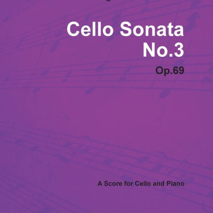 Ludwig Van Beethoven  Cello Sonata No 3  Op 69  A Score for Cello and Piano With a Biography by Joseph Otten