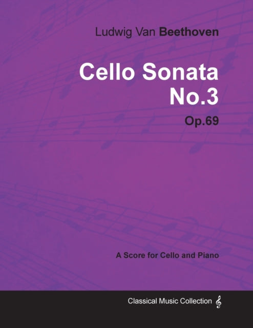 Ludwig Van Beethoven  Cello Sonata No 3  Op 69  A Score for Cello and Piano With a Biography by Joseph Otten