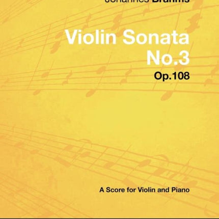 Johannes Brahms  Violin Sonata No.3  Op.108  A Score for Violin and Piano
