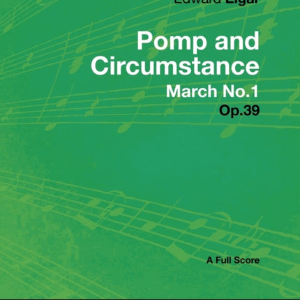 Edward Elgar  Pomp and Circumstance March No.1  Op.39  A Full Score