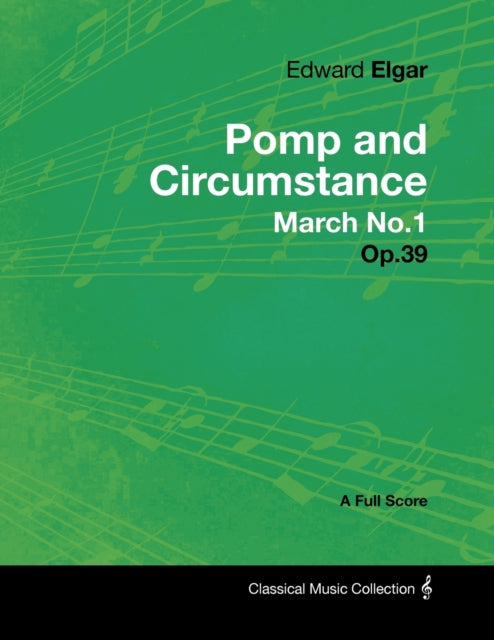 Edward Elgar  Pomp and Circumstance March No.1  Op.39  A Full Score