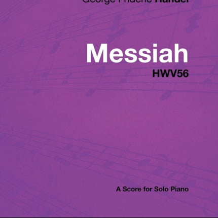 George Frideric Handel  Messiah  HWV56  A Score for Solo Piano