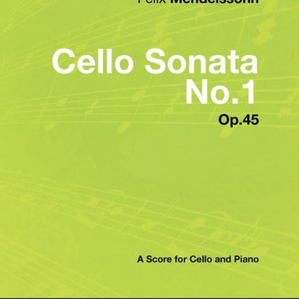 Felix Mendelssohn  Cello Sonata No.1  Op.45  A Score for Cello and Piano