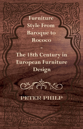 Furniture Style from Baroque to Rococo The 18th Century in European Furniture Design