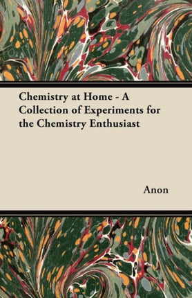 Chemistry at Home  A Collection of Experiments for the Chemistry Enthusiast
