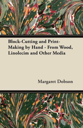 BlockCutting and PrintMaking by Hand  From Wood Linolecim and Other Media
