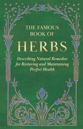 The Famous Book of Herbs  Describing Natural Remedies for Restoring and Maintaining Perfect Health