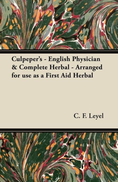 Culpepers  English Physician  Complete Herbal  Arranged for use as a First Aid Herbal