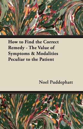 How to Find the Correct Remedy  The Value of Symptoms  Modalities Peculiar to the Patient
