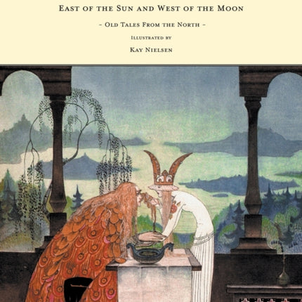 East of the Sun and West of the Moon  Old Tales From the North  Illustrated by Kay Nielsen