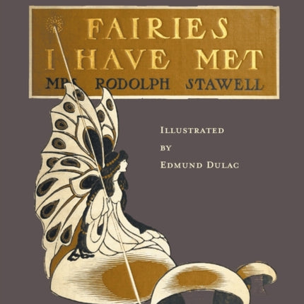 Fairies I Have Met  Illustrated by Edmud Dulac