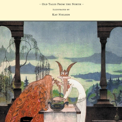 East of the Sun and West of the Moon  Old Tales from the North  Illustrated by Kay Nielsen