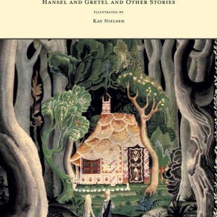 Hansel and Gretel and Other Stories by the Brothers Grimm  Illustrated by Kay Nielsen