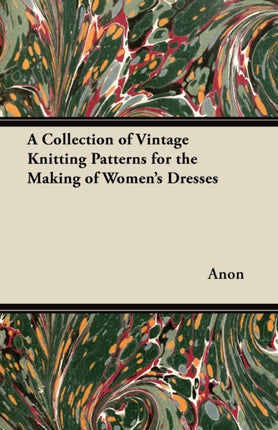 A Collection of Vintage Knitting Patterns for the Making of Womens Dresses