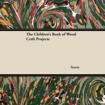The Childrens Book of Wood Craft Projects