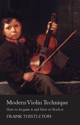 Modern Violin Technique  How to Acquire it and How to Teach it