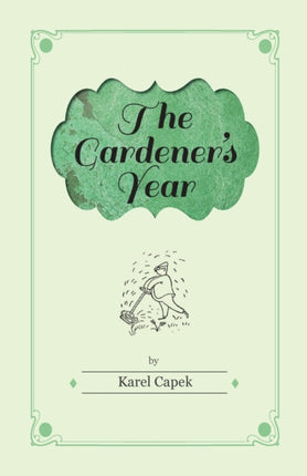 The Gardeners Year  Illustrated by Josef Capek