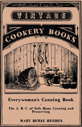 Everywomans Canning Book  The A B C of Safe Home Canning and Preserving