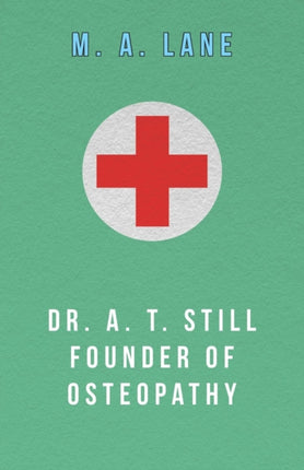 Dr. A. T. Still Founder of Osteopathy
