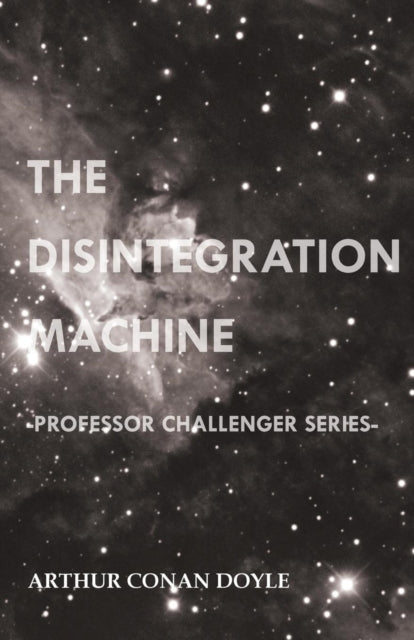 The Disintegration Machine Professor Challenger Series