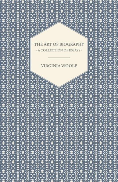 The Art of Biography  A Collection of Essays