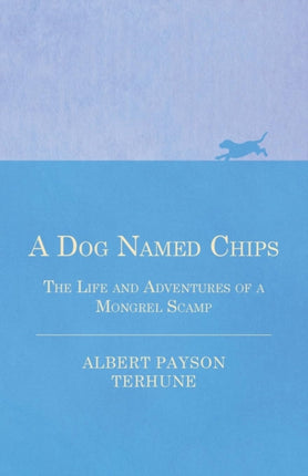A Dog Named Chips  The Life and Adventures of a Mongrel Scamp