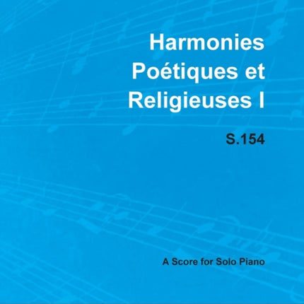 Harmonies Poetiques Et Religieuses I S.154  For Solo Piano 1833