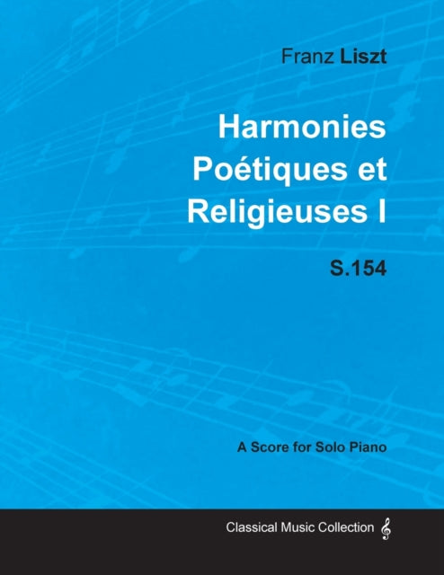 Harmonies Poetiques Et Religieuses I S.154  For Solo Piano 1833