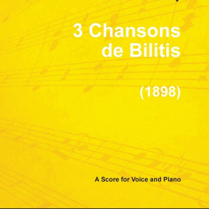 3 Chansons de Bilitis  For Voice and Piano 1898