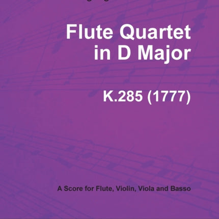 Flute Quartet in D Major  A Score for Flute Violin Viola and Basso K.285 1777