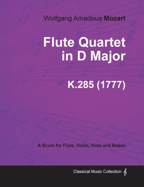 Flute Quartet in D Major  A Score for Flute Violin Viola and Basso K.285 1777