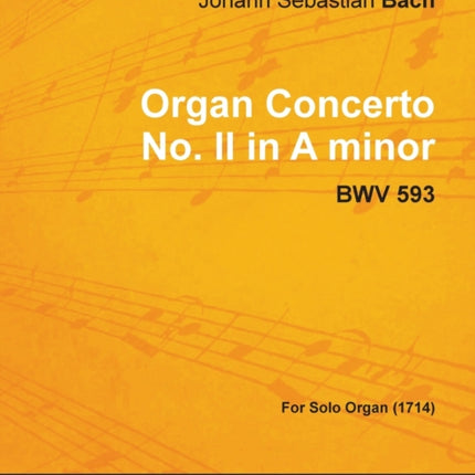 Organ Concerto No II in A minor  BWV 593  For Solo Organ 1714