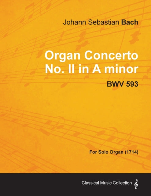 Organ Concerto No II in A minor  BWV 593  For Solo Organ 1714