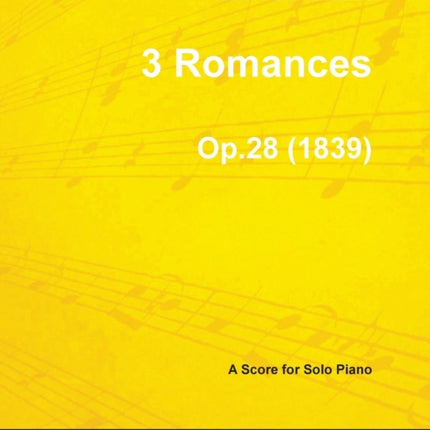 3 Romances  A Score for Solo Piano Op.28 1839