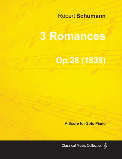 3 Romances  A Score for Solo Piano Op.28 1839