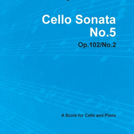 Cello Sonata No 5  Op 102No 2  A Score for Cello and PianoWith a Biography by Joseph Otten
