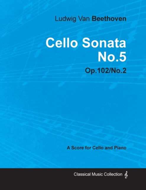Cello Sonata No 5  Op 102No 2  A Score for Cello and PianoWith a Biography by Joseph Otten