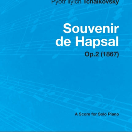 Souvenir de Hapsal  A Score for Solo Piano Op2 1867