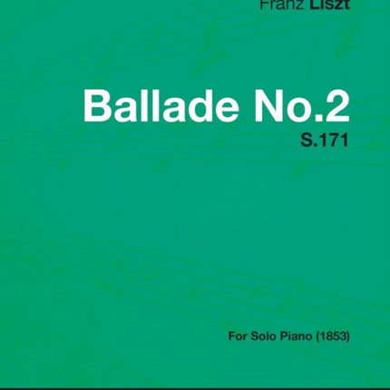 Ballade No2 S171  For Solo Piano 1853