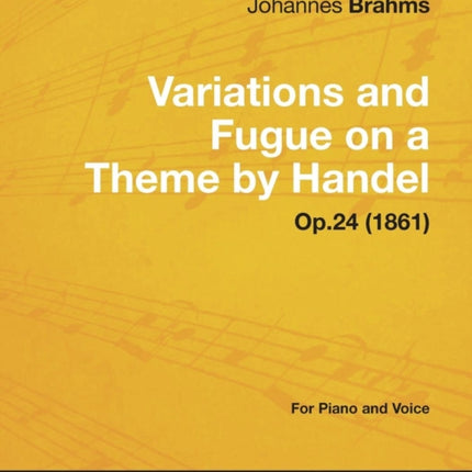 Variations and Fugue on a Theme by Handel  For Solo Piano Op24 1861