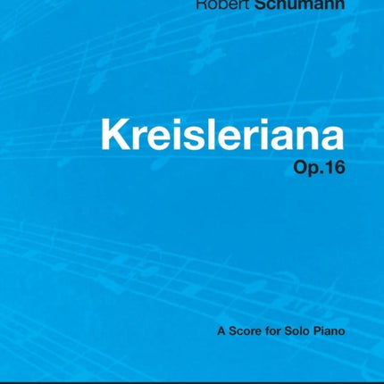 Kreisleriana  A Score for Solo Piano Op.16