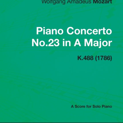 Piano Concerto No.23 in A Major  A Score for Solo Piano K.488 1786