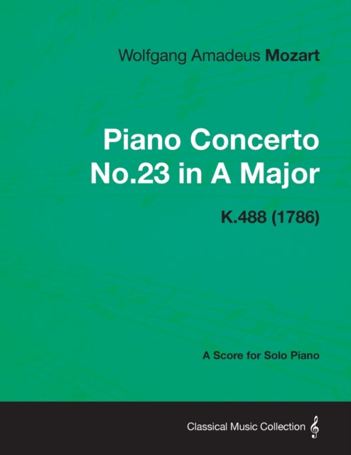 Piano Concerto No.23 in A Major  A Score for Solo Piano K.488 1786
