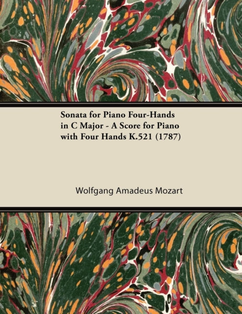 Sonata for Piano FourHands in C Major  A Score for Piano with Four Hands K.521 1787