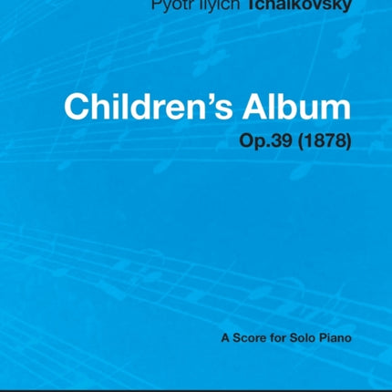 Childrens Album  A Score for Solo Piano Op39 1878
