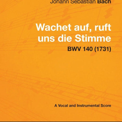 Wachet auf ruft uns die Stimme  A Vocal and Instrumental Score BWV 140 1731